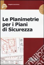 Le planimetrie per i piani di sicurezza. Con CD-ROM