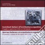 Contributi italiani all'architettura argentina. Progetti e opere tra il XIX e il XX secolo. Ediz. italiana e spagnola