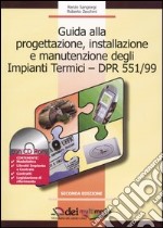 Guida alla progettazione, installazione e manutenzione degli impianti termici-DPR 551/99. Con CD-ROM