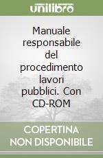 Manuale responsabile del procedimento lavori pubblici. Con CD-ROM libro