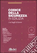 Codice della sicurezza in edilizia e sui luoghi di lavoro. Con CD-ROM libro