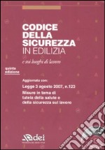 Codice della sicurezza in edilizia e sui luoghi di lavoro. Con CD-ROM libro