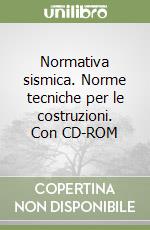 Normativa sismica. Norme tecniche per le costruzioni. Con CD-ROM libro