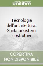 Tecnologia dell'architettura. Guida ai sistemi costruttivi libro