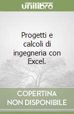 Progetti e calcoli di ingegneria con Excel.