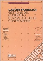 Lavori pubblici. Gestione del contratto di appalto e delle controversie. Con CD-ROM libro