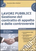 Lavori pubblici. Gestione del contratto di appalto e delle controversie. Con CD-ROM