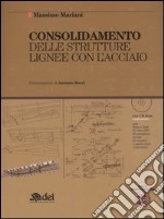 Consolidamento delle strutture lignee con l'acciaio. Con CD-ROM libro