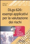 DLgs 626: esempi applicativi per la valutazione dei rischi. Con CD-ROM libro