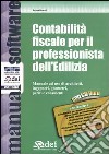 Contabilità fiscale per il professionista dell'Edilizia. Manuale ad uso di architetti, ingegneri, geometri, periti e consulenti. Con CD-ROM libro