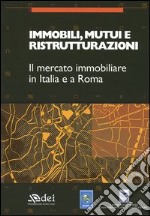 Immobili, mutui e ristrutturazioni. Il mercato immobiliare in Italia e a Roma libro