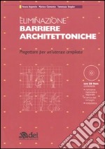 Eliminazione barriere architettoniche. Progettare per un'utenza ampliata. Con CD-ROM libro