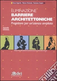 Eliminazione barriere architettoniche. Progettare per un'utenza ampliata. Con CD-ROM libro
