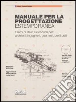 Manuale per la progettazione estemporanea. Esami di Stato e concorsi per: architetti, ingegneri, geometri, periti edili. Con CD-ROM libro