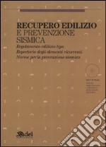 Recupero edilizio e prevenzione sismica. Regolamento edilizio tipo. Repertorio degli elementi ricorrenti. Norme per la prevenzione sismica. Con CD-ROM libro