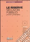 Le riserve nei lavori pubblici. Procedure e giurisprudenza. Con CD-ROM libro