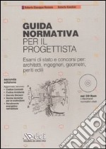 Guida normativa per il progettista. Esami di stato e concorsi per: architetti, ingegneri, geometri, periti edili. Con CD-ROM libro