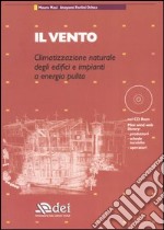 Il vento. Climatizzazione naturale degli edifici e impianti a energia pulita. Con CD-ROM libro