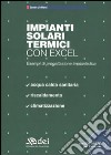 Impianti solari termici con excel. Esempi di progettazione urbanistica. Con CD-ROM libro