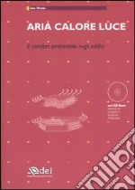 Aria calore luce. Il comfort ambientale negli edifici. Con CD-ROM libro