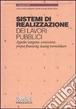 Sistemi di realizzazione dei lavori pubblici. Appalto integrato, concessione, project financing, leasing immobiliare