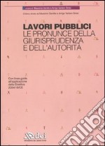 Lavori pubblici. Le pronunce della giurisprudenza e dell'autorità libro