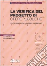 La verifica del progetto di opere pubbliche. Organizzazione, qualità, validazione. Con CD-ROM