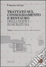 Trattato sul consolidamento e restauro degli edifici in muratura. Con CD-ROM. Interventi sui terreni e sulle fondazioni-Interventi sulle strutture in elevazione libro