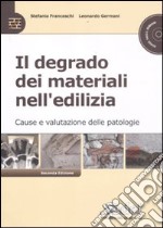 Il degrado dei materiali nell'edilizia. Cause e valutazioni delle patologie. Con CD-ROM libro