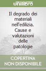 Il degrado dei materiali nell'edilizia. Cause e valutazioni delle patologie