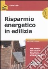 Risparmio energetico in edilizia. Con CD-ROM libro