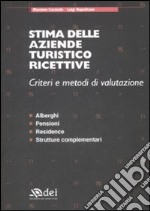 Stima delle aziende turistico ricettive. Criteri e metodi di valutazione. Alberghi, pensioni, residence, strutture complementari libro