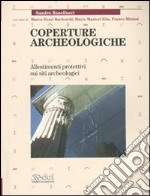 Coperture archeologiche. Allestimenti protettivi sui siti archeologici libro