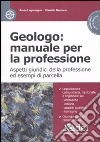 Geologo: manuale per la professione. Aspetti giuridici della professione ed esempi di parcella. Con CD-ROM libro