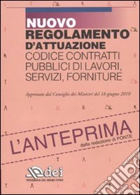 Nuovo regolamento d'attuazione codice contratti pubblici di lavori, servizi, forniture. L'anteprima libro