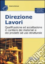 Direzione lavori. Qualificazione ed accettazione in cantiere dei materiali e dei prodotti ad uso strutturale libro