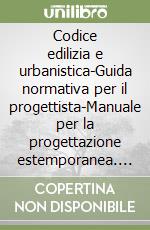 Codice edilizia e urbanistica-Guida normativa per il progettista-Manuale per la progettazione estemporanea. Con 3 CD-ROM libro