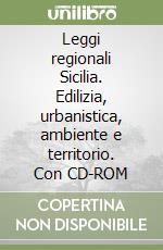 Leggi regionali Sicilia. Edilizia, urbanistica, ambiente e territorio. Con CD-ROM libro