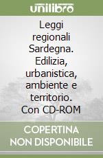 Leggi regionali Sardegna. Edilizia, urbanistica, ambiente e territorio. Con CD-ROM libro