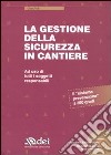 La gestione della sicurezza in cantiere. Con CD-ROM libro di Trulli Chiara