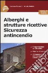 Alberghi e strutture ricettive. Sicurezza antincendio libro di Consorti Luciano Mobilia Nicola