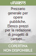 Prezzario generale per opere pubbliche. Elenco prezzi per la redazione di progetti di cantieri lavoro. Con CD-ROM libro