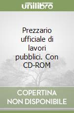 Prezzario ufficiale di lavori pubblici. Con CD-ROM libro