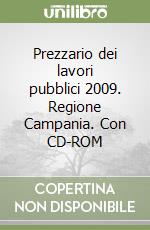 Prezzario dei lavori pubblici 2009. Regione Campania. Con CD-ROM libro