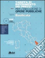 Tariffa di riferimento dei prezzi per l'esecuzione di opere pubbliche. Regione Basilicata. Con CD-ROM libro