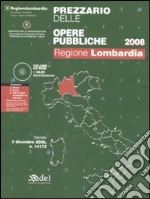 Prezzario delle opere pubbliche 2008. Regione Lombardia. Con CD-ROM libro