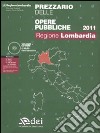 Prezzario delle opere pubbliche 2011. Regione Lombardia. Con CD-ROM libro