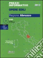 Prezzi informativi opere edili 2013. Regione Abruzzo. Con CD-ROM libro