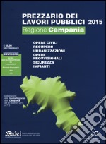 Prezziario dei lavori pubblici 2015. Regione Campania. Con aggiornamento online libro