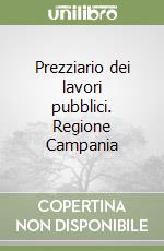 Prezziario dei lavori pubblici. Regione Campania libro